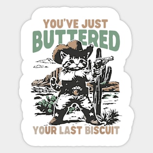 you've just buttered your last biscuit Sticker